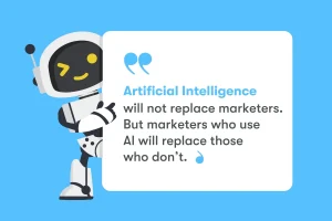 A robot points to a quote: "Artificial Intelligence will not replace marketers. But marketers who use AI will replace those who don’t.